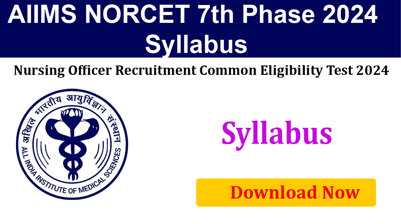 AIIMS NORCET 7th Phase Recruitment 2024 Exam Syllabus & Pattern