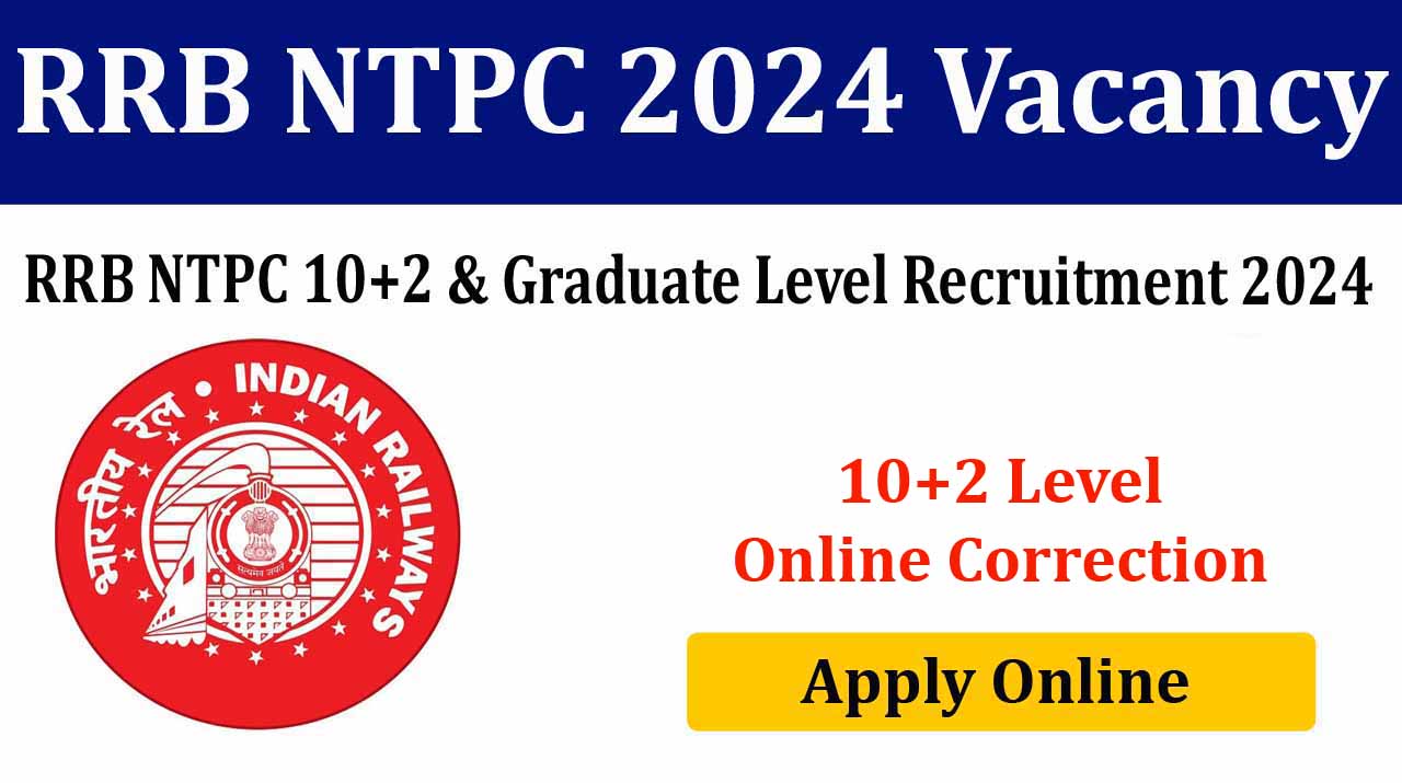 RRB NTPC 10+2 & Graduate Level 2024 Online Form (10+2 Level Correction Online )