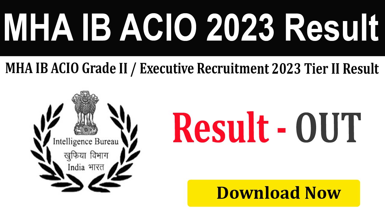 MHA Intelligence Bureau ACIO 2023 Tier II Result