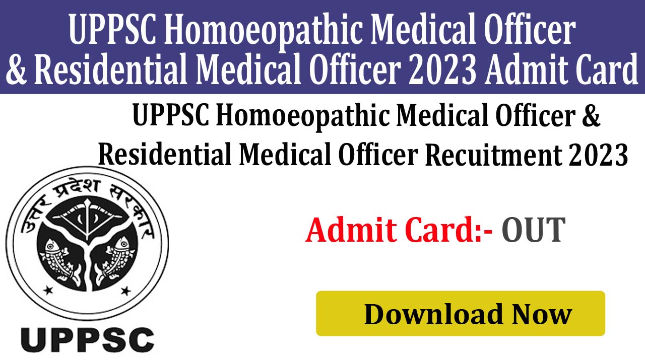 UPPSC Homoeopathic Medical Officer & Residential Medical Officer 2023 Admit Card 